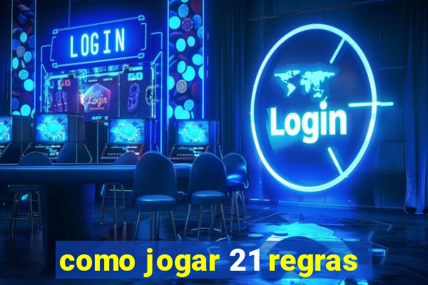 como jogar 21 regras